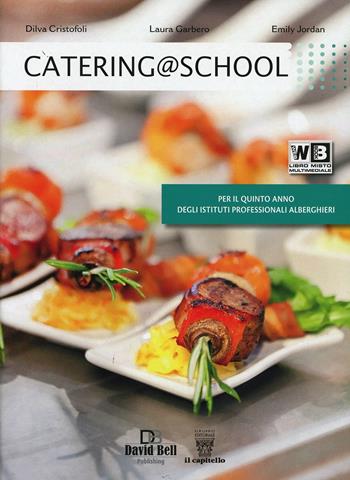 Catering @ school. Con e-book. Con espansione online - D. Cristofoli, L. Garbero, E. Jordan - Libro Il Capitello 2014 | Libraccio.it