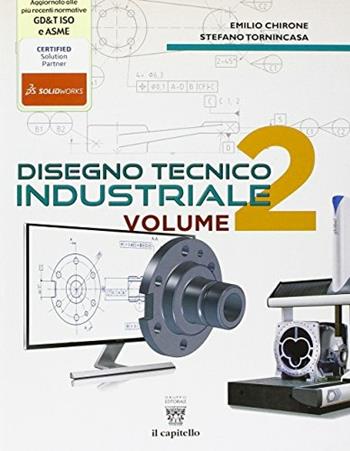 Disegno tecnico industriale. Con e-book. Con espansione online. Vol. 2 - Emilio Chirone, Stefano Tornincasa - Libro Il Capitello 2014 | Libraccio.it