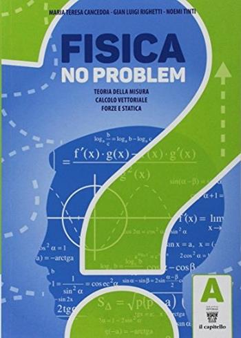 Fisica per moduli. Per le Scuole superiori. Vol. A: Teoria della misura, calcolo vettoriale, forze e statica  - Libro Il Capitello 2017 | Libraccio.it