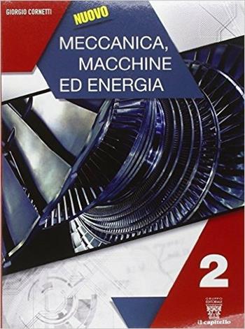 Nuovo meccanica. Macchine ed energia . Con e-book. Con espansione online. Vol. 2 - G. Cornetti - Libro Il Capitello 2015 | Libraccio.it