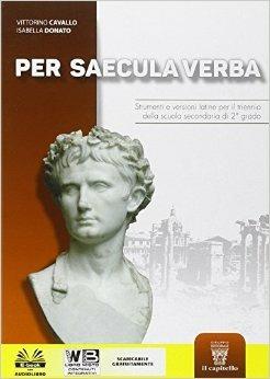 Per saecula verba. Strumenti e versioni latine. Per il triennio del Liceo classico - V. Cavallo, I. Donato - Libro Il Capitello 2015 | Libraccio.it