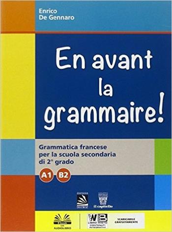 En avant la grammaire! Grammatica di francese. Vol. A1-B2. Con e-book. Con espansione online - E. De Gennaro - Libro Il Capitello 2015 | Libraccio.it