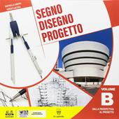 Segno disegno progetto. Per i Licei. Con ebook. Con espansione online. Vol. B