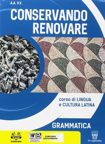 Conservando renovare. Grammatica. Per il biennio del Liceo scientifico. Con espansione online - Lodovico Griffa - Libro Il Capitello 2018 | Libraccio.it