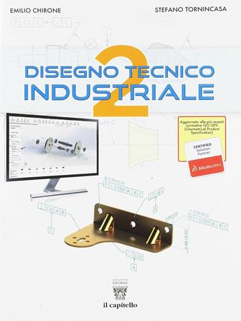 Disegno tecnico industriale. Per le Scuole superiori. Vol. 2 - Emilio Chirone, Stefano Tornincasa - Libro Il Capitello 2018 | Libraccio.it