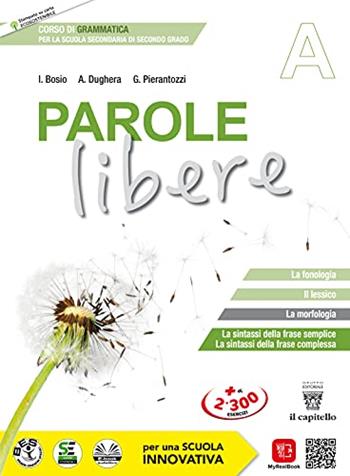 Parole libere. Corso di grammatica. Vol. A-B. Per le Scuole superiori. - Ivana Bosio, Attilio Dughera, Giacomo Pierantozzi - Libro Il Capitello 2021 | Libraccio.it