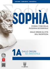 Sophia. Storia e temi della filosofia occidentale. Per i Licei classici e gli Ist. magistrali. Con e-book. Con espansione online. Vol. 1A-1B: Dalle origini ad Aristotele-Dall'Ellenismo alla fine della Scolastica