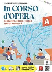 In corso d'opera. Antologia italiana per il primo biennio. Con Quaderno operativo per lo studio e la scrittura (Il metodo di studio, la scrittura, Unità di apprendimento pluridisciplinare, Prove INVALSI CBT). e professionali. Con e-book. Con espansione online. Vol. A-B: Narrativa, poesia, teatro, temi di attualità-Assistenza sociale e arti ausiliarie