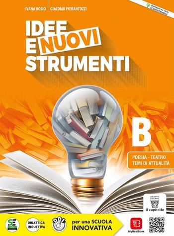 Idee e nuovi strumenti. Per il biennio delle Scuole superiori. Con e-book. Con espansione online. Vol. B: Poesia, teatro, temi di attualità - I. Bosio, G. Pierantozzi - Libro Il Capitello 2022 | Libraccio.it