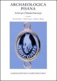 Archaeologica pisana. Scritti per Orlanda Pancrazzi  - Libro Giardini 2004, Terra Italia | Libraccio.it
