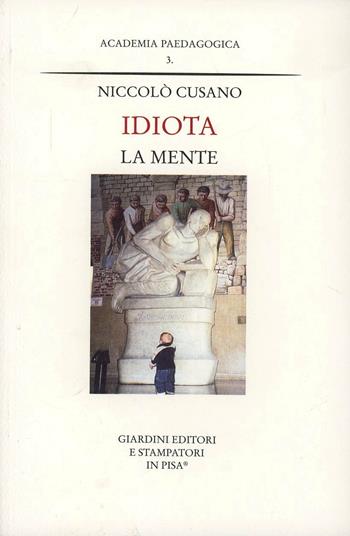 Idiota la mente - Niccolò Cusano - Libro Giardini 2002, Academia paedagogica | Libraccio.it