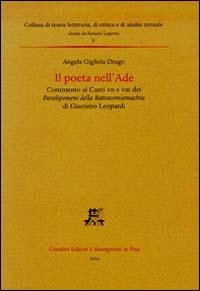 Il poeta nell'Ade. Commento ai Canti VII e VIII dei Paralipomeni della Batracomiomachia di Giacomo Leopardi - Angela Gigliola Drago - Libro Giardini 2004, Teoria lett., critica e analisi testuale | Libraccio.it