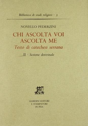 Chi ascolta voi ascolta me. Testo di catechesi serrana. Vol. 2: Sezione dottrinale. - Novello Pederzini - Libro Giardini 1985, Biblioteca di studi religiosi | Libraccio.it