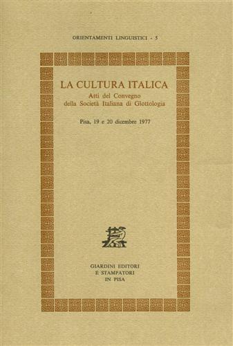 La cultura italica. Atti del Convegno della Società italiana di glottologia (Pisa, 19-20 dicembre 1977)  - Libro Giardini 1978, Orientamenti linguistici | Libraccio.it