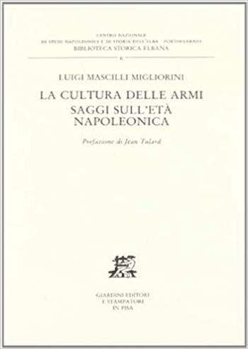 La cultura delle armi. Saggi sull'età napoleonica - Luigi Mascilli Migliorini - Libro Giardini 1992, Biblioteca storica elbana | Libraccio.it
