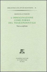L' immaginazione come forma del trascendentale. Testi a confronto - Manuela Paschi - Libro Giardini 2005, Biblioteca di studi kantiani | Libraccio.it