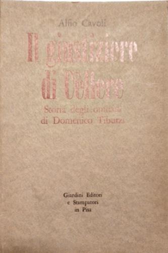 Il giustiziere di Cèllere. Storia degli omicidi di Domenico Tiburzi - Alfio Cavoli - Libro Giardini 1975 | Libraccio.it