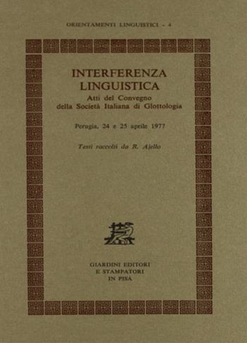 Interferenza linguistica. Atti del Convegno della Società italiana di glottologia (Perugia, 24-25 aprile 1977)  - Libro Giardini 1977, Orientamenti linguistici | Libraccio.it
