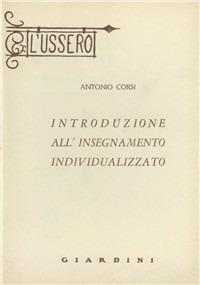 Introduzione all'insegnamento individualizzato - Antonio Corsi - Libro Giardini 1961, Biblioteca dell'ussero | Libraccio.it
