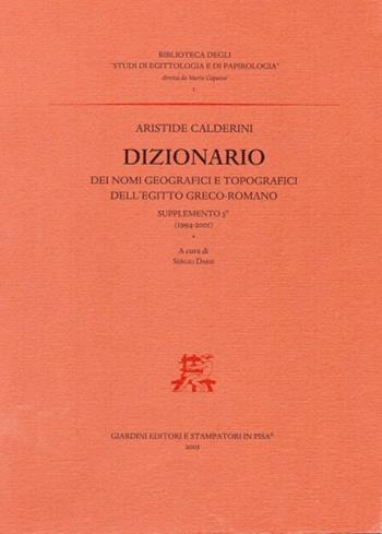 Dizionario dei nomi geografici e topografici dell'Egitto greco-romano. Supplemento 3° (1994-2001) - Aristide Calderini - Libro Giardini 2003, Studi di egittologia e di papirologia | Libraccio.it