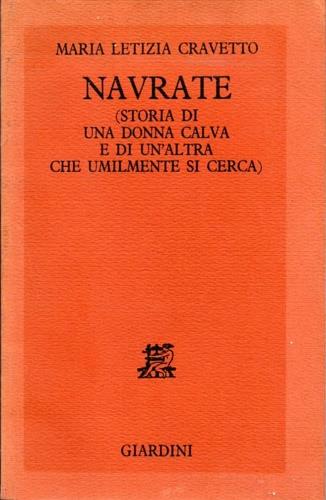 Navrate (storia di una donna calva e di un'altra che umilmente si cerca) - Maria Letizia Cravetto - Libro Giardini 1986 | Libraccio.it