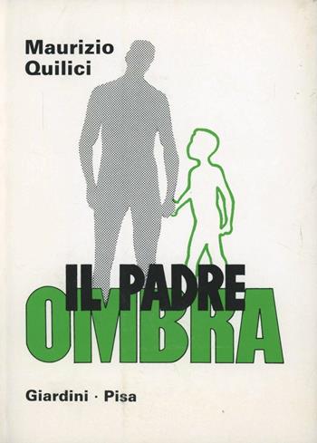 Il padre ombra. Quando manca la figura paterna - Maurizio Quilici - Libro Giardini 1988 | Libraccio.it