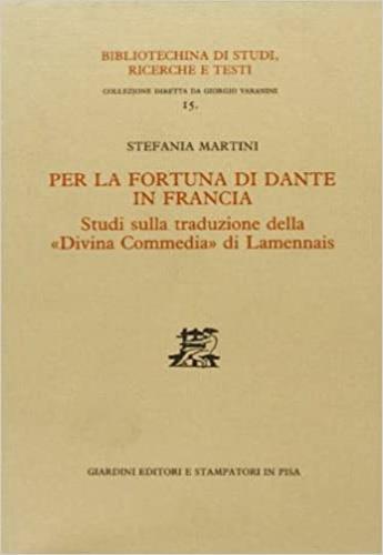 Per la fortuna di Dante in Francia. Studi sulla traduzione della «Divina Commedia» di Lamennais - Stefania Martini - Libro Giardini 1989, Bibliotechina di studi, ricerche e testi | Libraccio.it