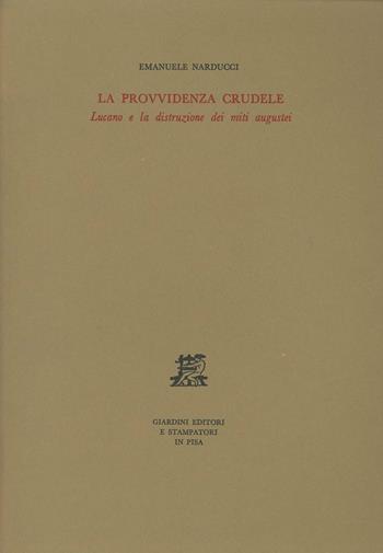 La provvidenza crudele. Lucano e la distruzione dei miti augustei - Emanuele Narducci - Libro Giardini 1979, Biblioteca di studi antichi | Libraccio.it