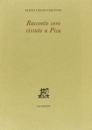 Racconto vero vissuto a Pisa - Elena Celso Chetoni - Libro Giardini 1989 | Libraccio.it