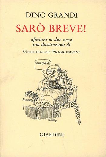 Sarò breve! Aforismi in due versi - Dino Grandi - Libro Giardini 1988 | Libraccio.it