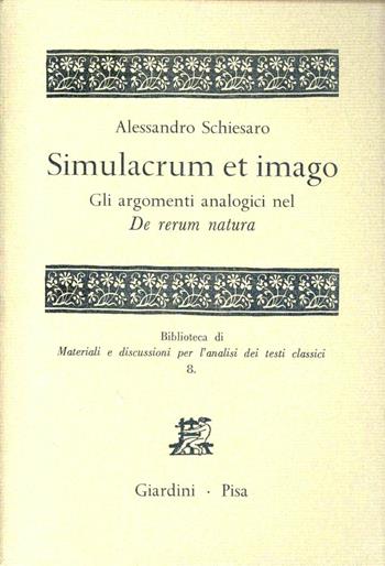 Simulacrum et himago. Gli argomenti analogici sul «De rerum natura» - Alessandro Schiesaro - Libro Giardini 1990, Biblioteca materiali analisi testi clas. | Libraccio.it