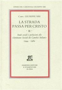 La strada passa per Cristo. Vol. 2: Studi sociali e prolusioni alle «Settimane sociali dei cattolici italiani» (1944-1982). - Giuseppe Siri - Libro Giardini 1986, Opere del cardinale Giuseppe Siri | Libraccio.it