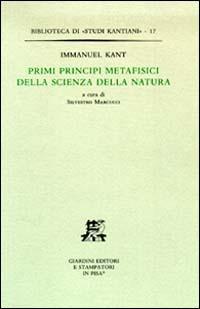 Primi principi metafisici della scienza della natura - Immanuel Kant - Libro Giardini 2004, Biblioteca di studi kantiani | Libraccio.it