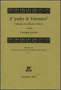 Il «padre di Telemaco». Odisseo tra Iliade e Odissea - Giuseppe Lentini - Libro Giardini 2006, Biblioteca di materiali e discussioni per l'analisi dei testi classici | Libraccio.it
