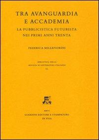 Tra avanguardia e accademia. La pubblicistica futurista nei primi anni Trenta - Federica Millefiorini - Libro Giardini 2006, Biblioteca Rivista di letteratura ital. | Libraccio.it