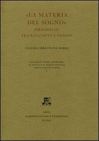 La materia del sogno. Pirandello tra racconto e visione - C. Sebastiana Nobili - Libro Giardini 2007, Teoria lett., critica e analisi testuale | Libraccio.it