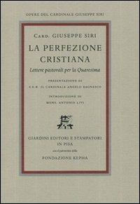 La perfezione cristiana. Lettere pastorali per la Quaresima - Giuseppe Siri - Libro Giardini 2010, Opere del cardinale Giuseppe Siri | Libraccio.it