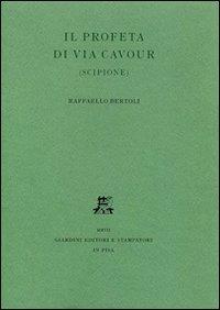 Il profeta di via Cavour (Scipione) - Raffaello Bertoli - Libro Giardini 2007, Libri d'arte | Libraccio.it