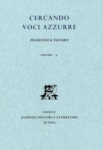 Cercando voci azzurre - Francesca Favaro - Libro Giardini 2023, Poetare | Libraccio.it