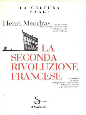 La seconda Rivoluzione francese - Henri Mendras - Libro Il Saggiatore 1993, La cultura. Saggi | Libraccio.it