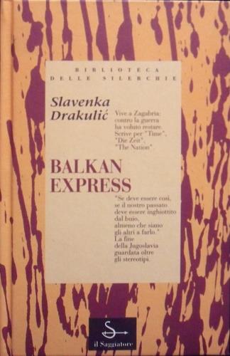 Balkan express - Slavenka Drakulic - Libro Il Saggiatore 1993, Biblioteca delle Silerchie | Libraccio.it