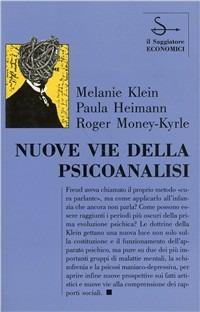 Nuove vie della psicoanalisi - Melanie Klein, Paula Heimann, Roger Money Kyrle - Libro Il Saggiatore 1996, Il Saggiatore economici | Libraccio.it