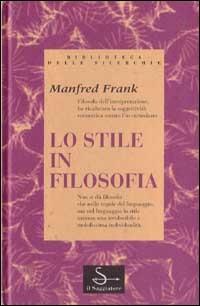 Lo stile in filosofia - Manfred Frank - Libro Il Saggiatore 1994, Biblioteca delle Silerchie | Libraccio.it