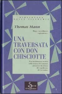 Una traversata con don Chisciotte - Thomas Mann - Libro Il Saggiatore 1995, Biblioteca delle Silerchie | Libraccio.it