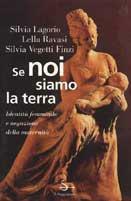 Se noi siamo la terra - Silvia Lagorio, Lella Ravasi, Silvia Vegetti Finzi - Libro Il Saggiatore 1996, L'arco | Libraccio.it