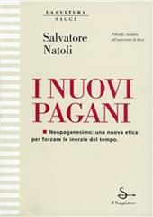 I nuovi pagani. Neopaganesimo: una nuova etica per forzare le inerzie del tempo