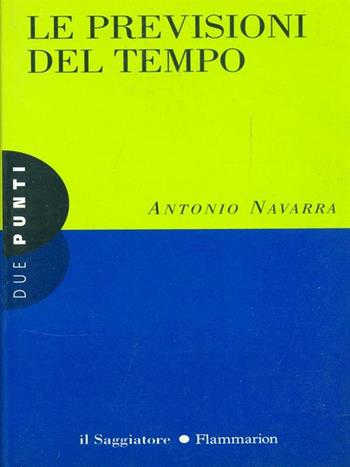 Le previsioni del tempo - Antonio Navarra - Libro Il Saggiatore 1996, Due punti | Libraccio.it