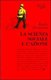 La scienza sociale e l'azione - Émile Durkheim - Libro Il Saggiatore 1996, Est. Saggi | Libraccio.it