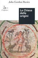 La chiesa delle origini - John Gordon Davies - Libro Il Saggiatore 1996, Il portolano | Libraccio.it