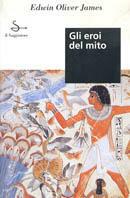 Gli eroi del mito - Edwin O. James - Libro Il Saggiatore 1996, Il portolano | Libraccio.it